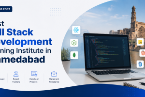 Best Full Stack Development Training Institutes in Ahmedabad